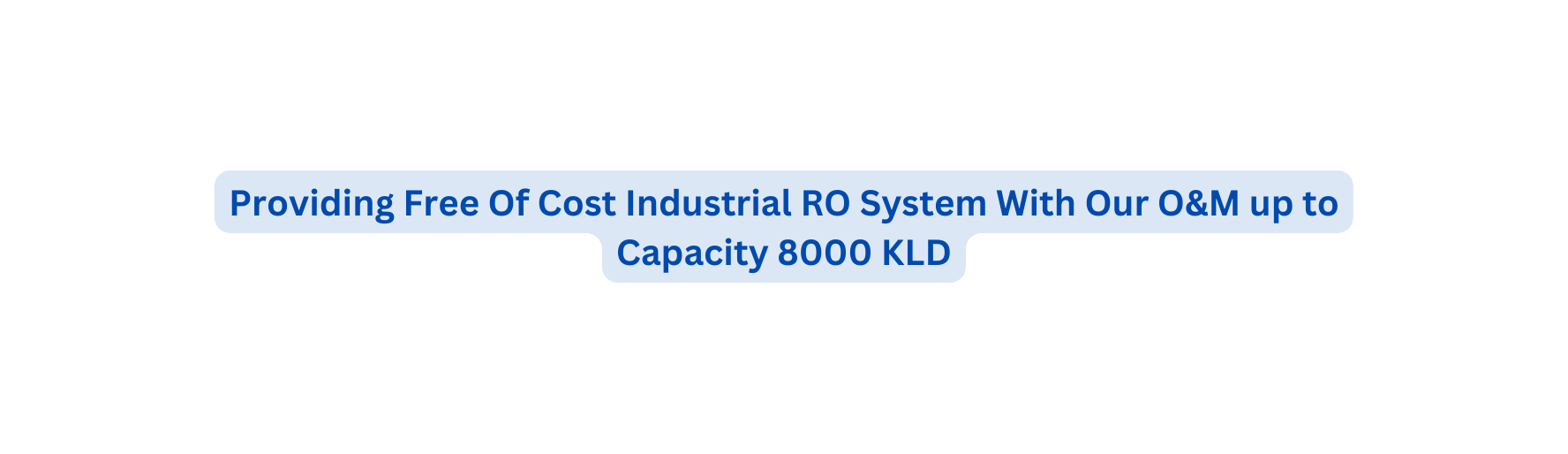 Providing Free Of Cost Industrial RO System With Our O M up to Capacity 8000 KLD