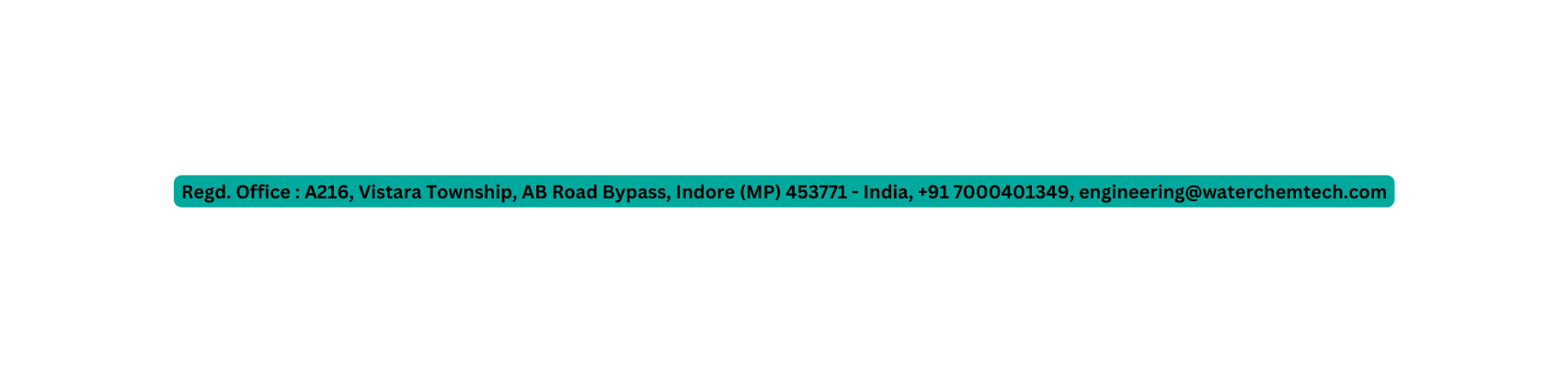 Regd Office A216 Vistara Township AB Road Bypass Indore MP 453771 India 91 7000401349 engineering waterchemtech com